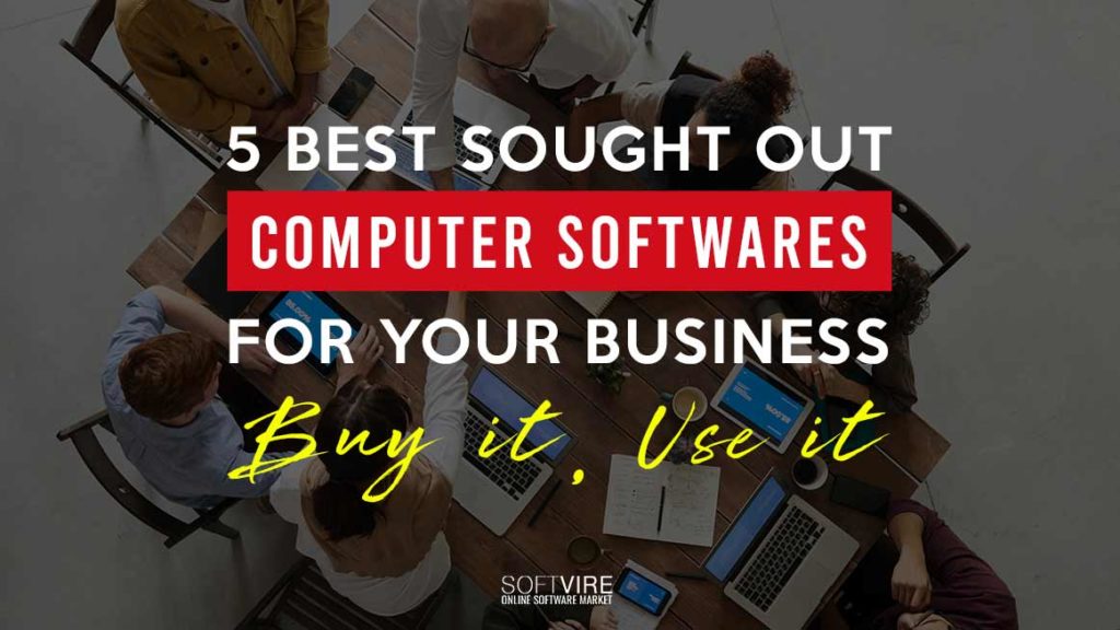 5 Best Sought Out Computer Softwares for Your Business : Buy it, Use it