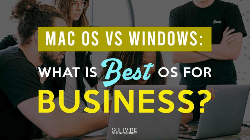 Mac OS vs Windows : What is Best OS for Business?