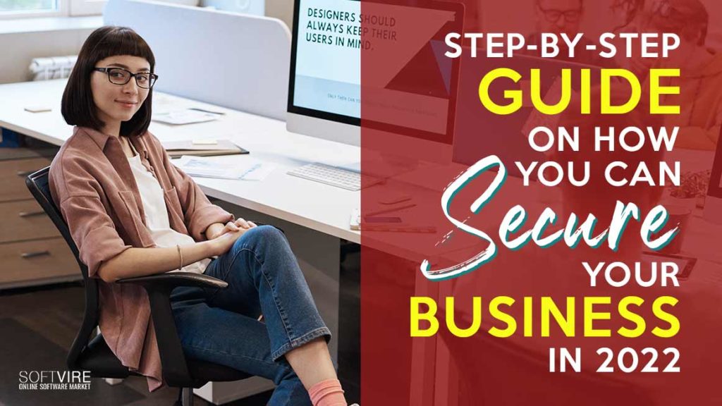 Step-by-Step Guide On How You Can Secure Your Business in 2022