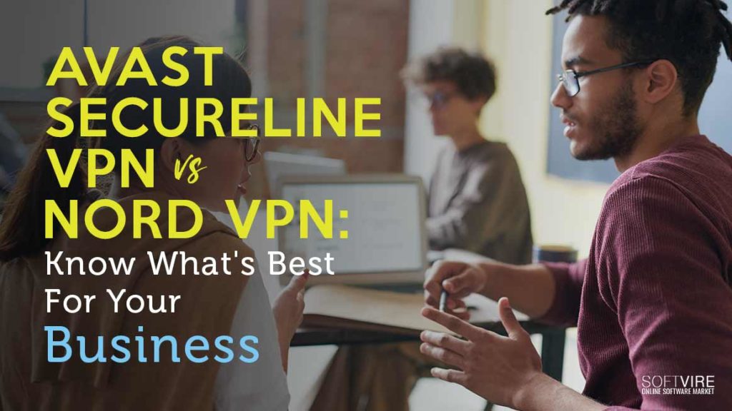 Avast Secureline VPN vs Nord VPN : Know What's Best For Your Business