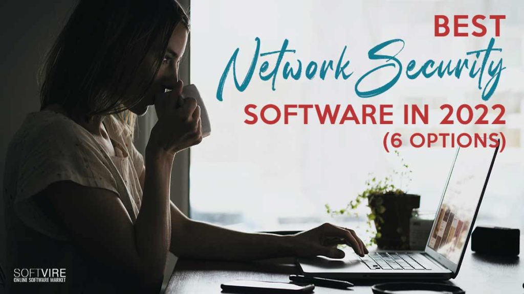 Best Network Security Software in 2022 (6 Options)