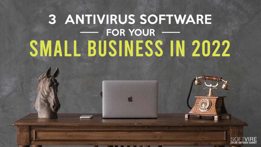 3 Antivirus Software for Your Small Business in 2022