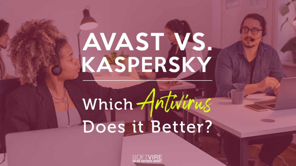 Avast Vs Kaspersky : Which Antivirus Does it Better?