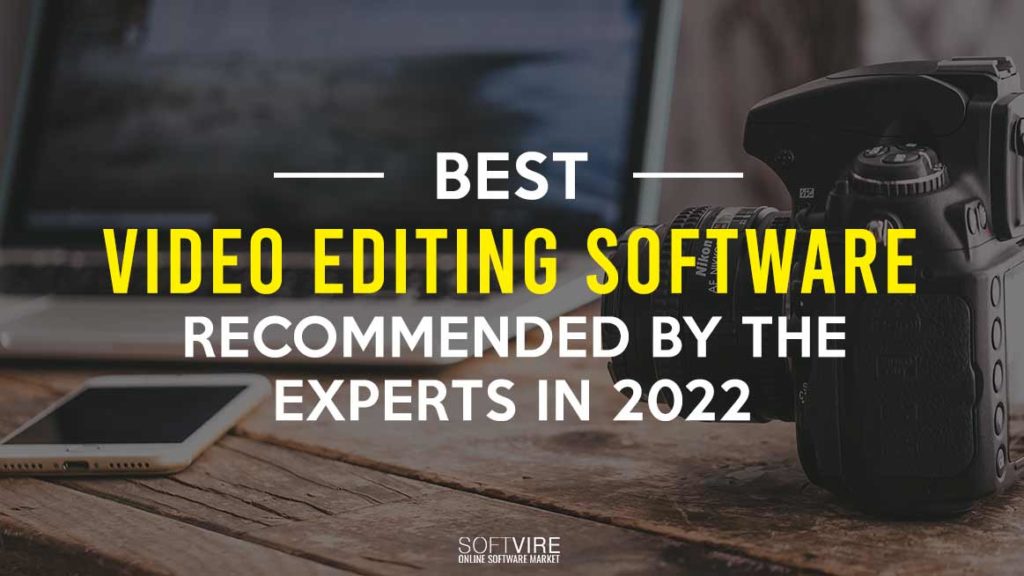 Best Video Editing Software Recommended by the Experts in 2022