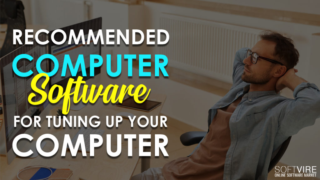 Recommended Computer Software For Tuning Up Your Computer